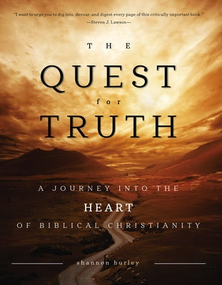 The Quest for Truth: A Journey Into the Heart of Biblical Christianity by