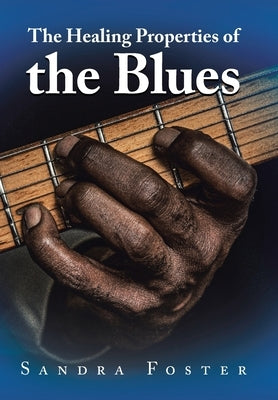 The Healing Properties of the Blues by Foster, Sandra