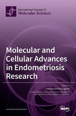 Molecular and Cellular Advances in Endometriosis Research by Lagana, Antonio Simone