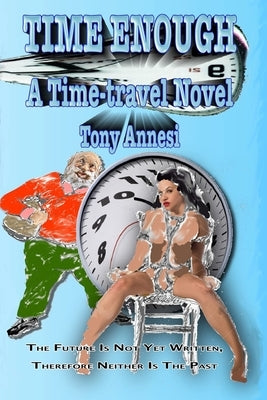 Time Enough: A Time-travel Novel by Annesi, Tony