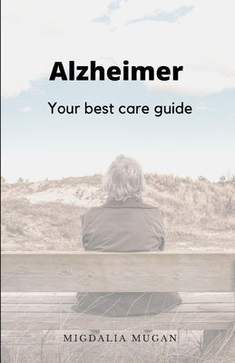 Alzheimer: Your best care guide by Mugan, Migdalia
