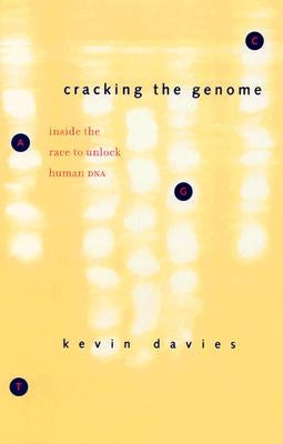 Cracking the Genome: Inside the Race to Unlock Human DNA by Davies, Kevin