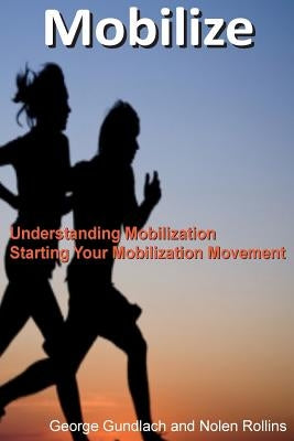 Mobilize: Understanding Mobilization and Starting Your Local Movement by Rollins, Nolen