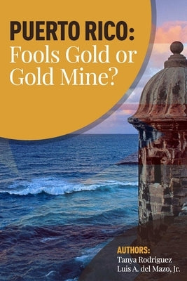 Puerto Rico: Fools Gold or Gold Mine? by del Mazo, Luis