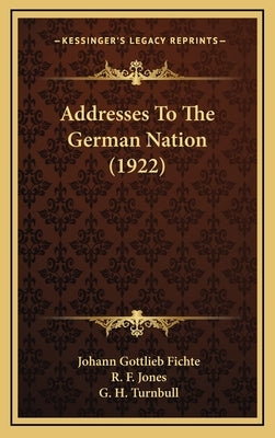 Addresses To The German Nation (1922) by Fichte, Johann Gottlieb