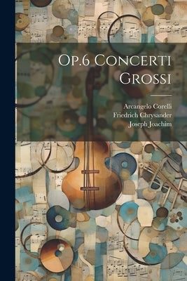 Op.6 Concerti Grossi by Corelli, Arcangelo