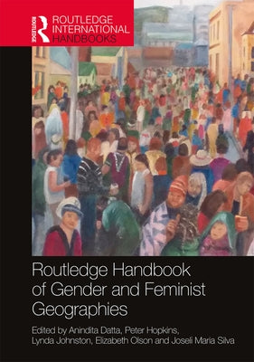 Routledge Handbook of Gender and Feminist Geographies by Datta, Anindita