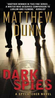 Dark Spies: A Spycatcher Novel by Dunn, Matthew