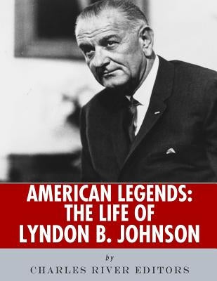 American Legends: The Life of Lyndon B. Johnson by Charles River