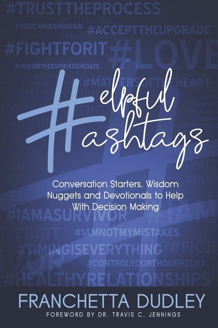 Helpful Hashtags: Conversation Starters, Wisdom Nuggets and Devotionals to Help With Decision Making by Dudley, Franchetta