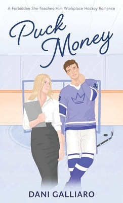 Puck Money: A Forbidden She-Teaches-Him Workplace Hockey Romance by Galliaro, Dani