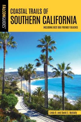 Coastal Trails of Southern California: Including Best Dog Friendly Beaches by Mullally, Linda