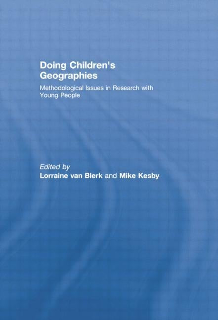 Doing Children's Geographies: Methodological Issues in Research with Young People by Van Blerk, Lorraine