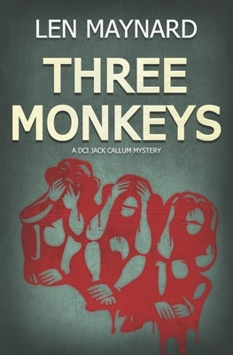 Three Monkeys: The First DCI Jack Callum Mystery by Maynard, Iain