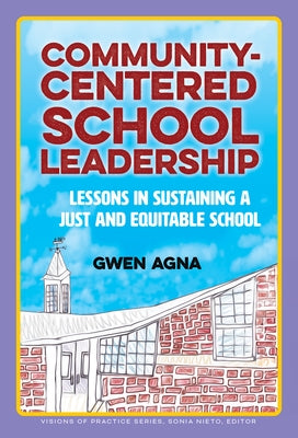 Community-Centered School Leadership: Lessons in Sustaining a Just and Equitable School by Agna, Gwen