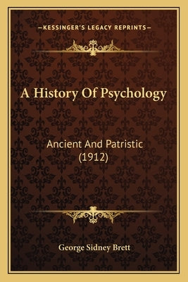 A History Of Psychology: Ancient And Patristic (1912) by Brett, George Sidney