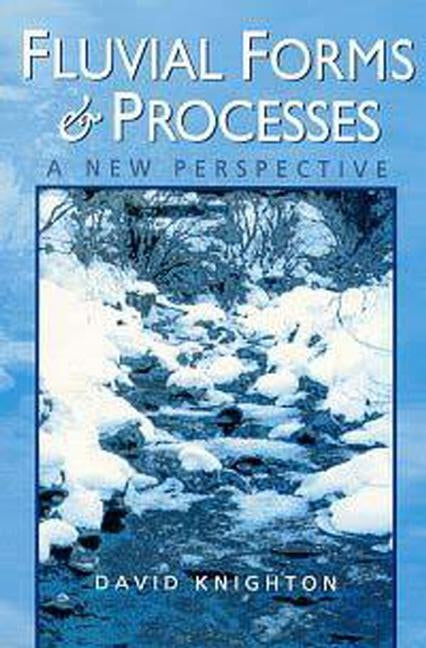 Fluvial Forms and Processes: A New Perspective by Knighton, David
