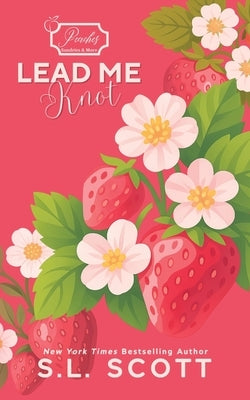 Lead Me Knot: Special Edition by Scott, S. L.