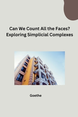 Can We Count All the Faces? Exploring Simplicial Complexes by Goethe