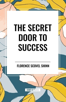 The Secret Door to Success by Shinn, Florence Scovel