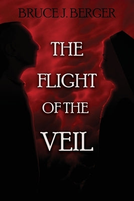 The Flight of the Veil by Berger, Bruce J.