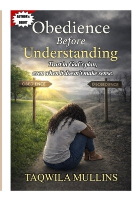 Obedience Before Understanding by Mullins, Taqwila