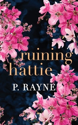 Ruining Hattie by Rayne, P.
