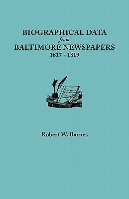 Biographical Data from Baltimore Newspapers, 1817-1819 by Barnes, Robert W.