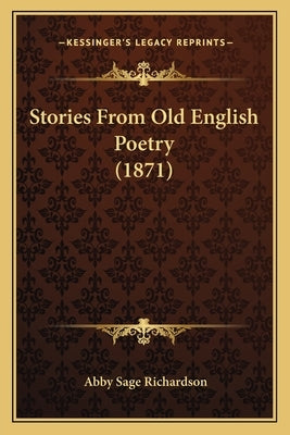 Stories From Old English Poetry (1871) by Richardson, Abby Sage