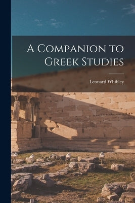 A Companion to Greek Studies by Whibley, Leonard