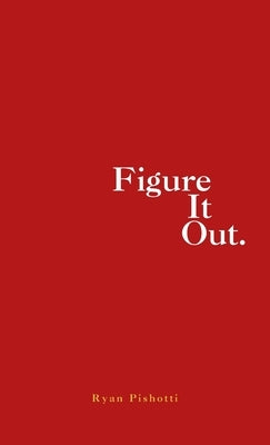 Figure It Out. by Pishotti, Ryan