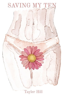 Saving My Ten: A Lyric Essay by Hill, Tayler