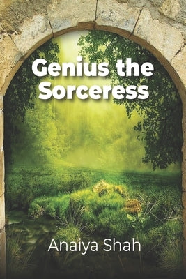 Genius the Sorceress by Shah, Anaiya