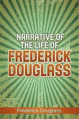 Narrative of the Life of Frederick Douglass by Douglass, Frederick
