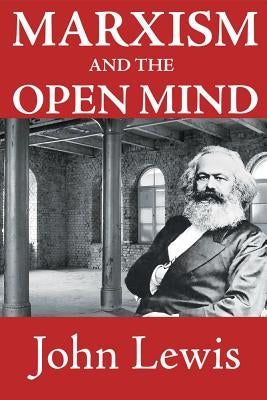 Marxism and the Open Mind by Lewis, John
