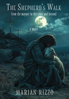 The Shepherd's Walk: From the Manger to the Cross and Beyond by Rizzo, Marian
