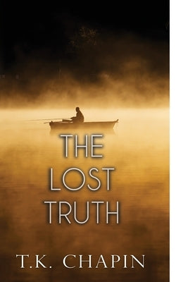 The Lost Truth by Chapin, T. K.