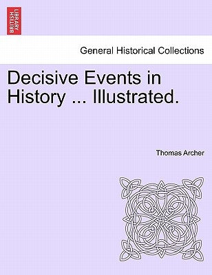 Decisive Events in History ... Illustrated. by Archer, Thomas