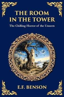 The Room in the Tower: A Classic English Ghost Story - Nightmares Become Reality by Benson, E. F.