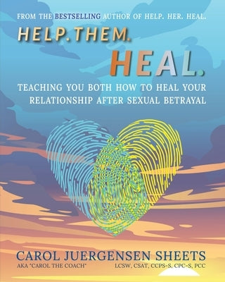 Help. Them. Heal: Teaching You Both How to Heal Your Relationship after Sexual Betrayal by Juergensen Sheets, Carol