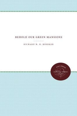 Behold Our Green Mansions by Boerker, Richard Hans Douai