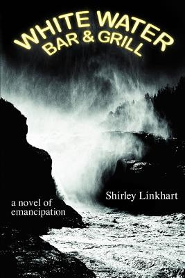 White Water Bar & Grill: a novel of emancipation by Linkhart, Shirley
