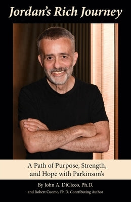 Jordan's Rich Journey: A Path of Purpose, Strength, and Hope with Parkinson's: A Path of Purpose, Strength, and Hope with Parkinson's: A Path by DiCicco, John A.