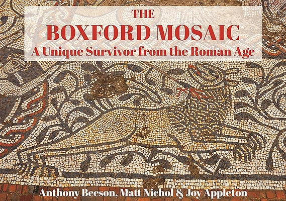 The Boxford Mosaic: A Unique Survivor from the Roman Age by Beeson, Anthony