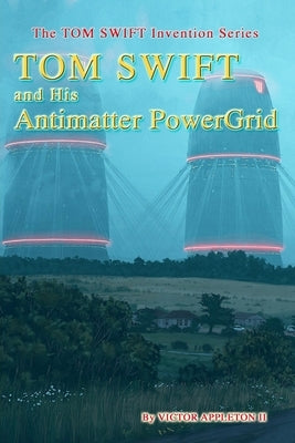 TOM SWIFT and His Antimatter PowerGrid by Hudson, Thomas