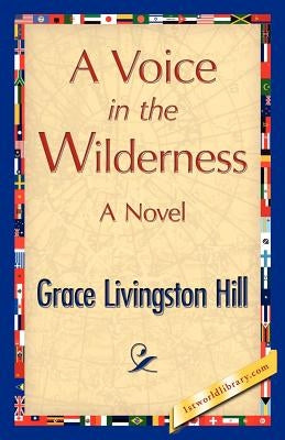 A Voice in the Wilderness by Hill, Grace L.