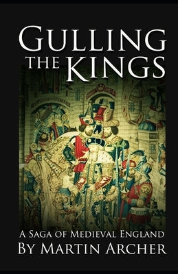 Gulling The Kings: The action-packed saga of medieval England Continues by Archer, Martin