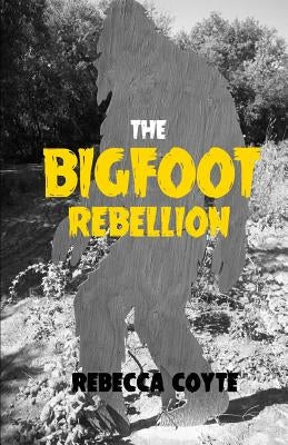 The Bigfoot Rebellion by Coyte, Rebecca
