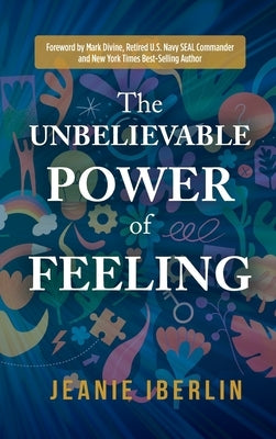 The Unbelievable Power of Feeling by Iberlin, Jeanie