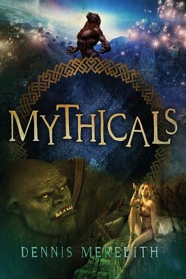 Mythicals: A scifi/fairy tale thriller by Meredith, Dennis